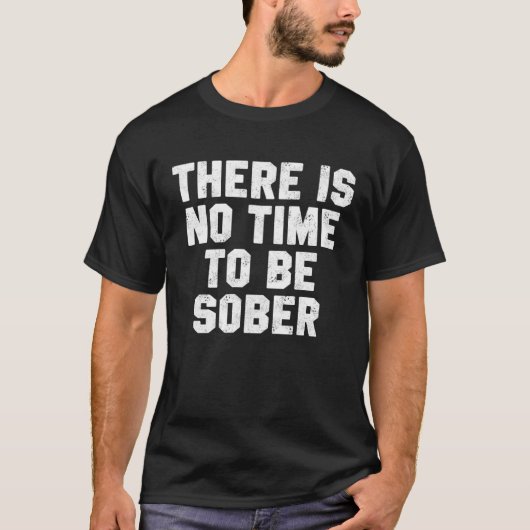 T-shirt Drinking Day There Is No Time Be Sober Beer Whiske (Devant)