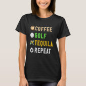 T-shirt Drinks Lover Funny Coffee, Golf, Tequila Repeat No (Devant)