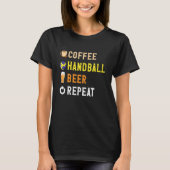 T-shirt Drinks Lover Funny Coffee, Handball, Beer Repeat N (Devant)