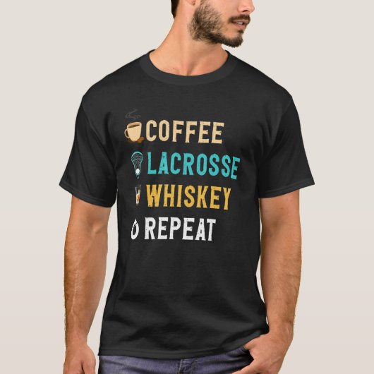 T-shirt Drinks Lover Funny Coffee, Lacrosse, Whiskey Repea (Devant)