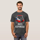 T-shirt Drive Responsibly Funny Golf Cart Joke (Devant entier)
