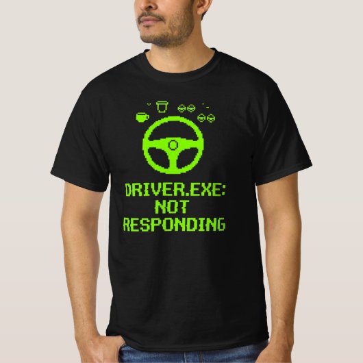 T-shirt Driver Exe Not Responding Trucker Gift (Devant)