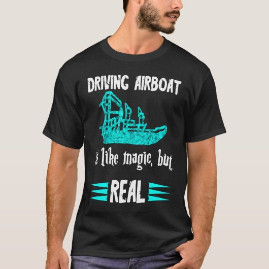 T-shirt Driving Airboat Is Like Magic But Real Swamp Hydro (Devant)