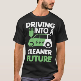 T-shirt Driving into a cleaner future Electric Vehicle EV