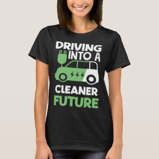 T-shirt Driving into a cleaner future Electric Vehicle EV