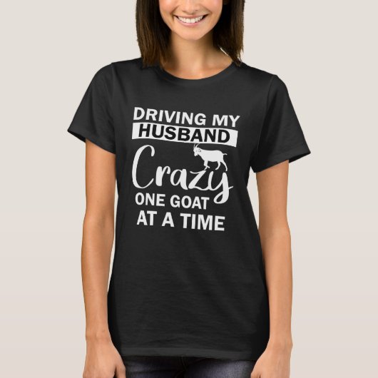 T-shirt Driving My Husband Crazy One Goat at a Time (Devant)