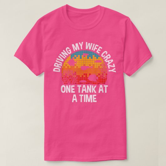 T-shirt Driving My Wife Crazy One Tank At A Time, Fishkeep (Design devant)