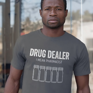 T-shirt Drogueur drôle - Je veux dire Pharmacien