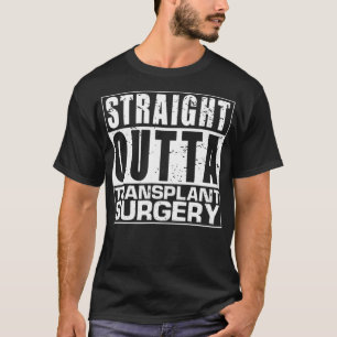T-shirt DROIT OUTTA Transplant Chirurgie Chirurgien Pun ca