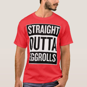 T-shirt Droite Outta Eggrolls Drôle Nourriture Snack T Shi
