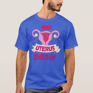 T-shirt Droits des femmes Feminist Big Uterus Energy III