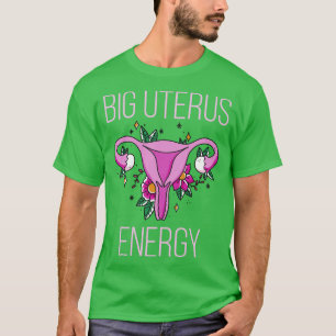 T-shirt Droits des femmes Feminist Big Uterus Energy IV