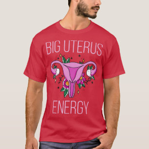 T-shirt Droits des femmes Feminist Big Uterus Energy IV