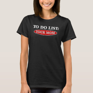 T-shirt Drôle à faire Liste de votre maman dire Hommes Fem