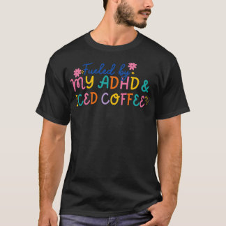T-shirt Drôle Alimenté Par Mon TDAH Iced Café Santé mental