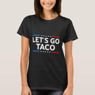 T-shirt Drôle Allons-y Taco Trump toujours pousses dehors