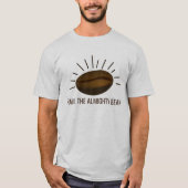 T-shirt Drôle Amateurs de café HAIL THE ALMIGHTBEAN (Devant)