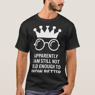 T-shirt Drôle apparemment je ne suis pas encore assez vieu