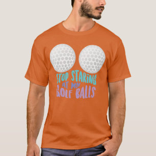 T-shirt Drôle Arrête de regarder mes ballons de golf Migno