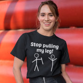 T-shirt Drôle Arrêtez de tirer ma jambe Slogan de pistolet