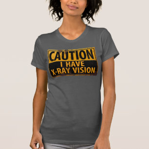 T-shirt Drôle, "ATTENTION, j'ai une vision à rayons X" T