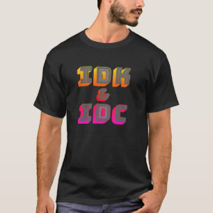 T-shirt drôle avec IDK et IDC