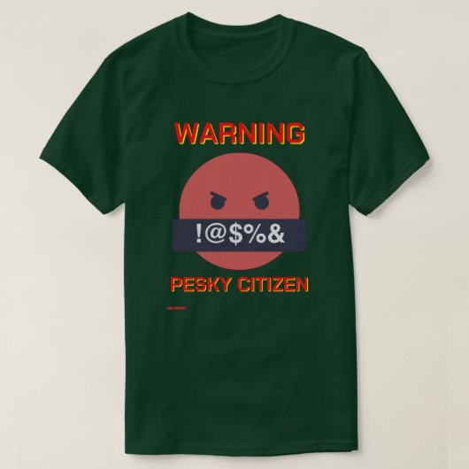 T-shirt drôle "AVERTISSEMENT PESKY CITIZEN" (Design devant)
