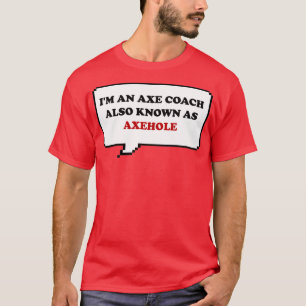 T-shirt Drôle ax disant Je suis un coach de hache aka axeh
