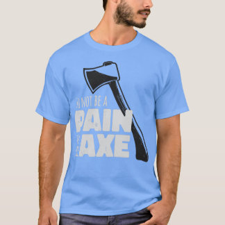 T-shirt Drôle Ax Hatchet Pain Dans L'Ax