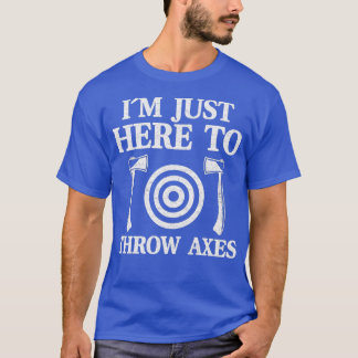 T-shirt Drôle Ax Jetant Ix27m Juste Ici Pour Jeter Axes