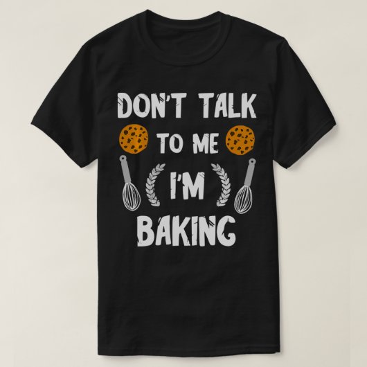 T-shirt Drôle Baker Ne me parle pas Je suis en train de cu (Design devant)