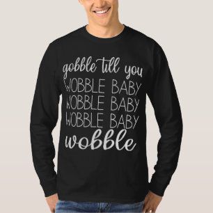 T-shirt Drôle Bébé Wobble Gobble Jusqu'à ce que vous Wobbl