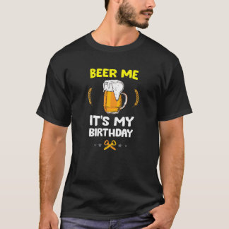 T-shirt Drôle Bière 4 Bière Lover - Beer Me, It's My Birth