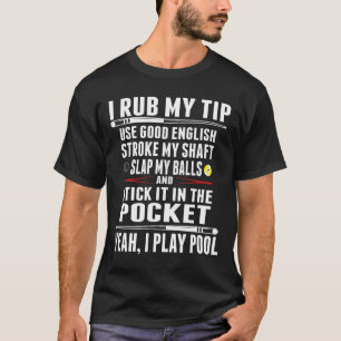 T-shirt Drôle Billiard Cue Ball I Rub My Tip