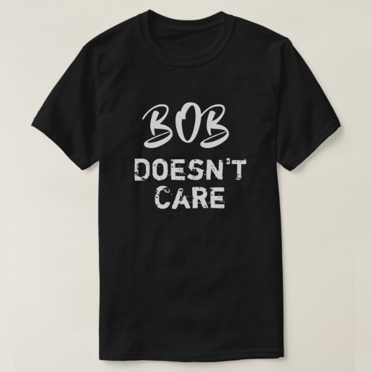 T-shirt drôle Bob s'en fiche (Design devant)