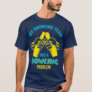 T-shirt Drôle Boire Équipe Bowling Problème T