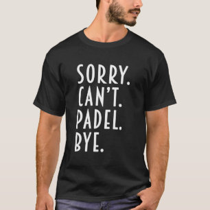 T-shirt Drôle Cadeaux Padel Désolé Ne Padel Pas Padel Bye