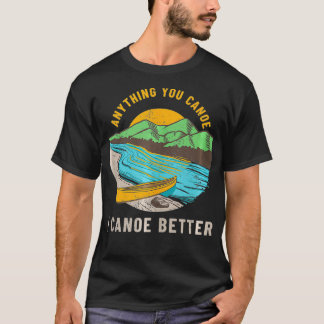 T-shirt Drôle Canoë Pun Tout Vous Canoë I Canoë Bett