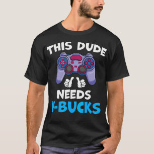 T-shirt Drôle Ce Mec A Besoin De V-Bucks Qui Fonctionneron