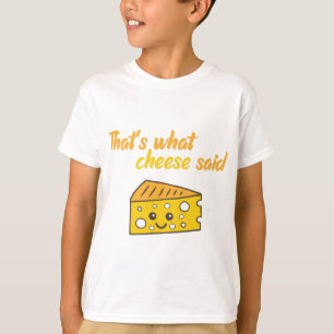 T-shirt Drôle, c'est ce que le fromage a dit