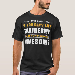 T-shirt Drôle C'Est Ok Si Vous N'Aimez Pas Taidermy Lovers
