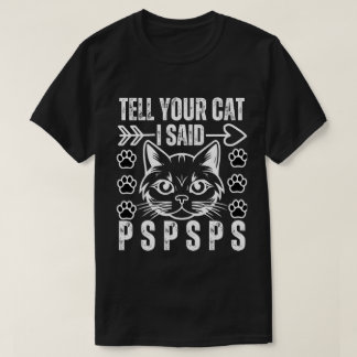T-shirt Drôle Chat Dis À Ton Chat J'Ai Dit Pspsps Amoureux