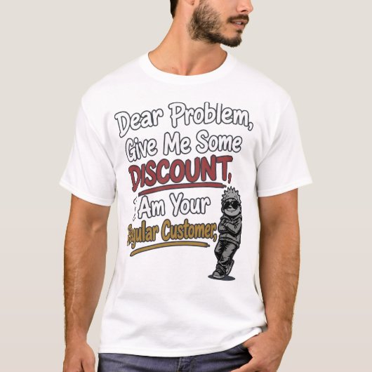 T-shirt drôle "Cher Problème, Fais-Moi une Remise" (Devant)