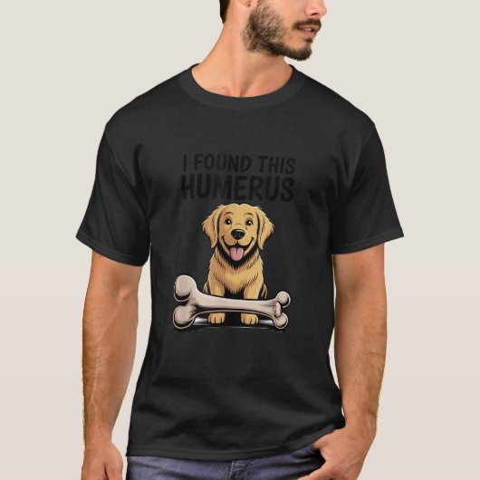 T-shirt Drôle Chien Pun J'Ai Trouvé Ce Humerus Skeleton Bo (Devant)