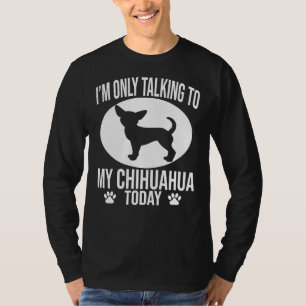 T-shirt Drôle Chihuahua Chien Je Ne Parle Qu'À Mon Chihuah