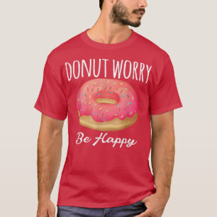 T-shirt Drôle Citation Baking Donut Inquiète Sois Happy Ro