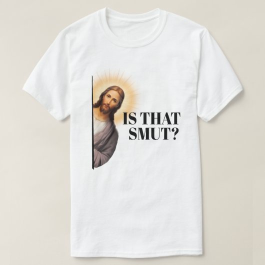 T-shirt Drôle Citation De Jésus - Est-Ce Que C'Est Smut ? (Design devant)