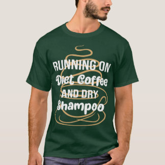 T-shirt Drôle Courir Sur Le Café Et Shampooing Sec, Régime