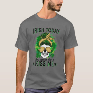 T-shirt Drôle crâne Messy Bun Irish Aujourd'hui, mais s'il