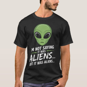 T-shirt Drôle d'alien JE NE DIS PAS QUE C'ÉTAIT DES ALIENS